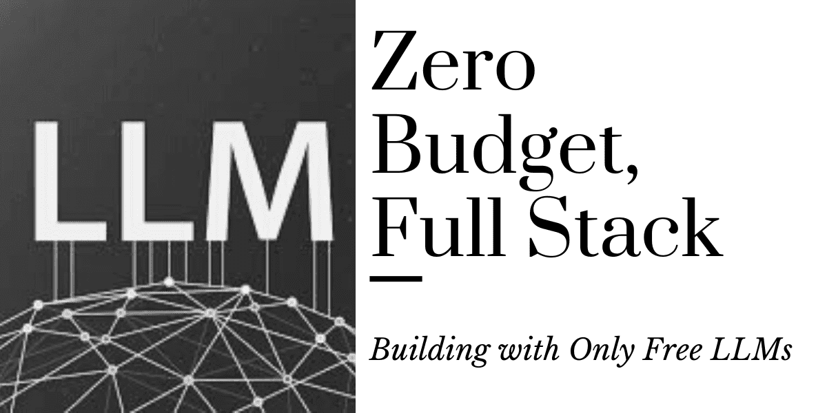 Zero Budget, Full Stack: Building with Only Free LLMs
